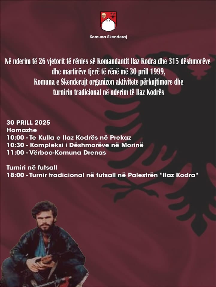 Agjenda e aktiviteteve në nderim të rënies së komandantit Ilaz Kodra dhe 315 dëshmorëve e martirëve tjerë të Kosovës.